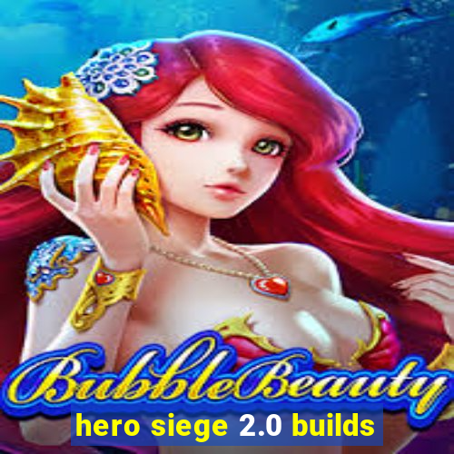 hero siege 2.0 builds